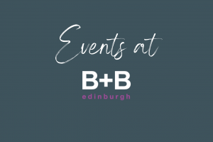 Events at B+B Edinburgh