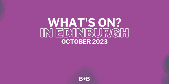 What's on in Edinburgh - October 2023 - B+B Edinburgh