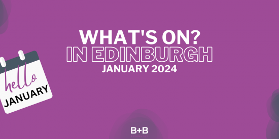 What's on in Edinburgh - January 2024 - B+B Edinburgh