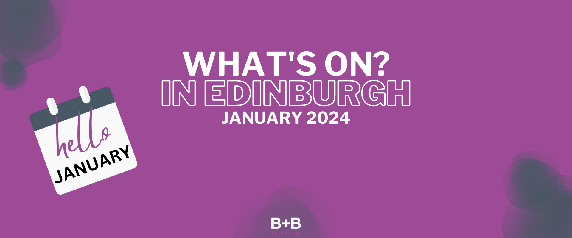 What's on in Edinburgh - January 2024 - B+B Edinburgh